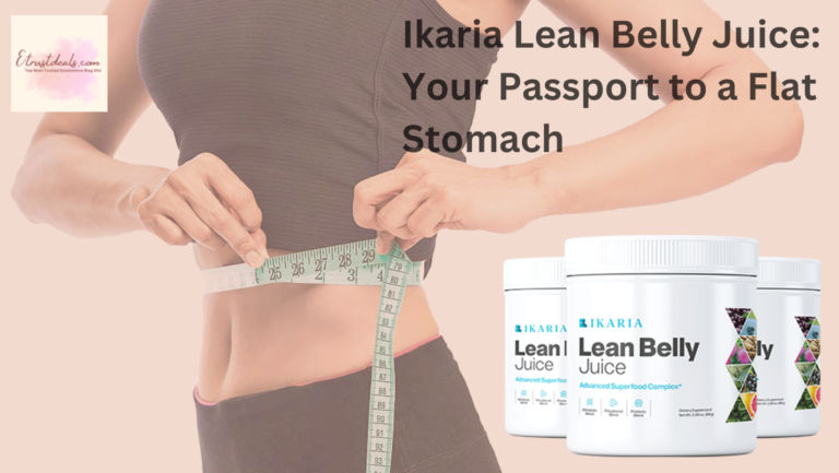 Ikaria Lean Belly Juice Your Passport to a Flat Stomach 2023